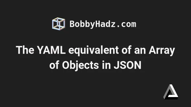 the-yaml-equivalent-of-an-array-of-objects-in-json-bobbyhadz