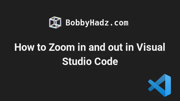 How to Zoom in and out in Visual Studio Code | bobbyhadz